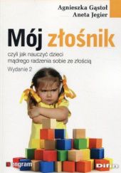 Okładka książki Mój złośnik, czyli jak nauczyć dzieci mądrego radzenia sobie ze złością Agnieszka Gąstoł, Aneta Jegier