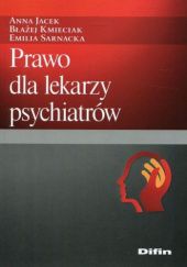 Okładka książki Prawo dla lekarzy psychiatrów Anna Jacek, Błażej Kmieciak, Emilia Sarnacka