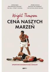 Okładka książki Cena naszych marzeń. Sportowe biografie bez cenzury Wright Thompson