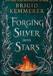 Okładka książki Forging Silver into Stars Brigid Kemmerer