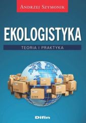 Okładka książki Ekologistyka. Teoria i praktyka Andrzej Szymonik