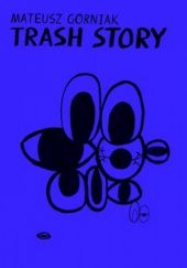 Okładka książki Trash Story Mateusz Górniak