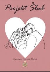 Okładka książki Projekt Ślub Katarzyna Korczak-Rogoś