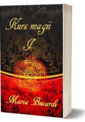 Okładka książki Kurs magii : podręcznik adepta sztuki magicznej, czyli jak nauczyć się wróżyć. 1 Maria Bucardi
