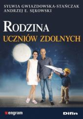 Okładka książki Rodzina uczniów zdolnych Sylwia Gwiazdowska-Stańczak, Andrzej Edward Sękowski