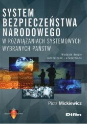 Okładka książki System bezpieczeństwa narodowego w rozwiązaniach systemowych wybranych państw Piotr Mickiewicz