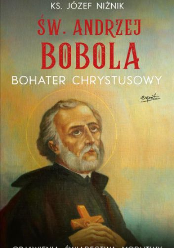 Św. Andrzej Bobola. Bohater Chrystusowy