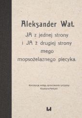 Okładka książki JA z jednej strony i JA z drugiej strony mego mopsożelaznego piecyka Aleksander Wat