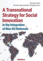 Okładka książki A Transnational Strategy for Social Innovation in the Integration of Non-EU Nationals Monika Klein, Monika Spychalska-Wojtkiewicz