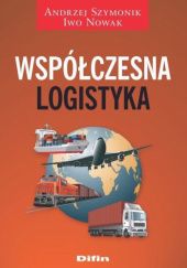 Okładka książki Współczesna logistyka Iwo Nowak, Andrzej Szymonik