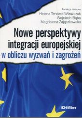 Okładka książki Nowe perspektywy integracji europejskiej w obliczu wyzwań i zagrożeń Wojciech Bąba, Helena Tendera-Właszczuk, Magdalena Zajączkowska