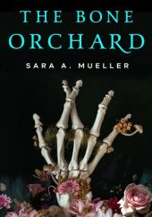 Okładka książki The Bone Orchard Sara A. Mueller