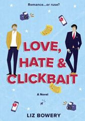 Okładka książki Love, Hate & Clickbait Liz Bowery