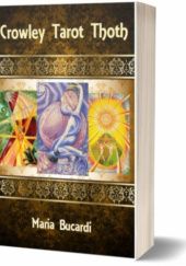 Okładka książki Tarot Thoth A. Crowley : znaczenie 78 kart Tarota Thoth zwanego egipskim Maria Bucardi