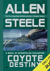 Okładka książki Coyote Destiny. A Novel of Interstellar Civilization Allen Steele