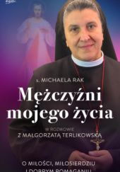 Okładka książki Mężczyźni mojego życia Michaela Rak, Małgorzata Terlikowska