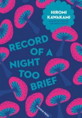 Okładka książki Record of a Night too Brief Hiromi Kawakami