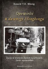 Okładka książki Opowieści z dawnego Hongkongu Dawid T.K. Wong
