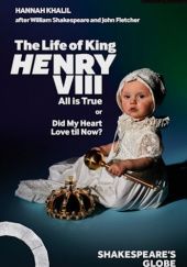 Okładka książki The Life of King Henry VIII: All is True Hannah Khalil