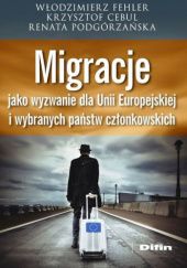 Okładka książki Migracje jako wyzwanie dla Unii Europejskiej i wybranych państw członkowskich Krzysztof Cebul, Włodzimierz Fehler, Renata Podgórzańska
