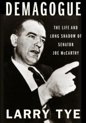 Okładka książki Demagogue: The Life and Long Shadow of Senator Joe McCarthy Larry Tye