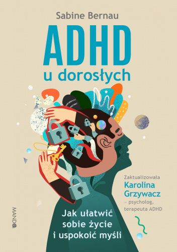 ADHD u dorosłych - Jak ułatwić sobie życie i uspokoić myśli