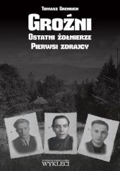 Okładka książki Groźni Ostatni żołnierze Pierwsi zdrajcy Tomasz Greniuch