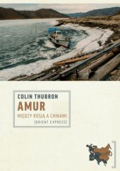 Okładka książki Amur. Między Rosją a Chinami Colin Thubron