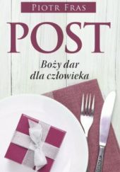 Okładka książki Post – Boży dar dla człowieka Piotr Fras