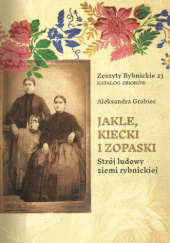 Jakle, kiecki i zopaski. Strój ludowy ziemi rybnickiej
