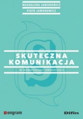 Okładka książki Skuteczna komunikacja w nowoczesnej organizacji Magdalena Jaworowicz, Piotr Jaworowicz