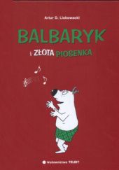Okładka książki Balbaryk i złota piosenka Artur Daniel Liskowacki