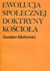 Okładka książki Ewolucja społecznej doktryny Kościoła Stanisław Markiewicz