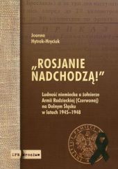 Okładka książki „Rosjanie nadchodzą!” Ludność niemiecka a żołnierze Armii Radzieckiej (Czerwonej) na Dolnym Śląsku w latach 1945–1948 Joanna Hytrek-Hryciuk