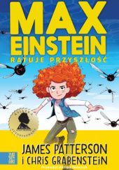 Okładka książki Max Einstein ratuje przyszłość Chris Grabenstein, James Patterson