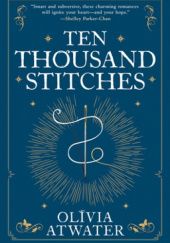 Okładka książki Ten Thousand Stitches Olivia Atwater