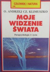 Okładka książki Moje widzenie świata. Parapsychologia w życiu Andrzej Czesław Klimuszko