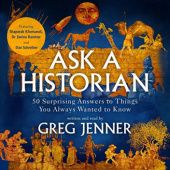 Okładka książki Ask a Historian. 50 Surprising Answers to Things You Always Wanted to Know Greg Jenner, Shappi Khorsandi, Janina Ramirez, Dan Schreiber