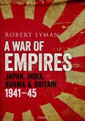 Okładka książki A War of Empires. Japan, India, Burma & Britain 1941-45 Robert Lyman