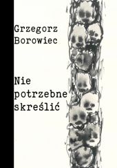 Okładka książki Niepotrzebne skreślić Grzegorz Borowiec