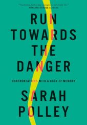 Okładka książki Running Towards the Danger Sarah Polley