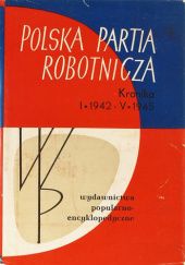 Okładka książki Polska Partia Robotnicza: Kronika I 1942 - V 1945 Norbert Kołomejczyk, Marian Malinowski, Antoni Przygoński