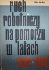 Okładka książki Ruch robotniczy na Pomorzu w latach 1920-1939 Roman Wapiński