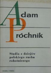 Okładka książki Studia z dziejów polskiego ruchu robotniczego Adam Próchnik