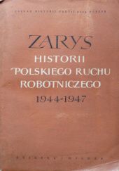 Okładka książki Zarys historii polskiego ruchu robotniczego: Lipiec 1944 - styczeń 1947 Władysław Góra, praca zbiorowa