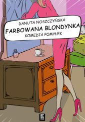 Okładka książki Farbowana blondynka Danuta Noszczyńska