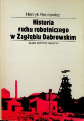 Okładka książki Historia ruchu robotniczego w Zagłębiu Dąbrowskim Henryk Rechowicz