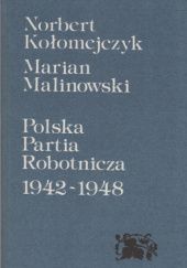 Okładka książki Polska Partia Robotnicza 1942-1948 Norbert Kołomejczyk, Marian Malinowski