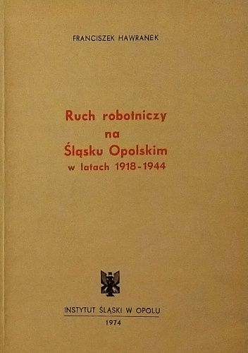 Ruch robotniczy na Śląsku Opolskim w latach 1918-1944 pdf chomikuj