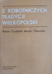 Okładka książki Z robotniczych tradycji Wielkopolski Antoni Czubiński, Marian Olszewski